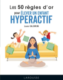 Les 50 règles d'or pour élever un enfant hyperactif