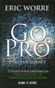 Go pro : visez l'excellence - 7 étapes pour devenir un professionnel du marketing relationnel