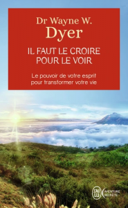 Il faut le croire pour le voir - La voie de votre transformation personnelle -