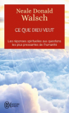 Ce que Dieu veut - L'émergence d'une nouvelle spiritualité -