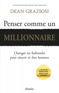 Penser comme un millionnaire - Changer ses habitudes pour réussir et être heureux 