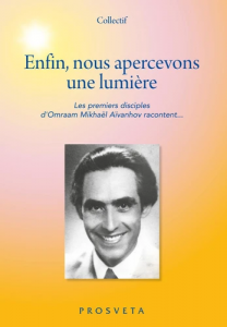 Enfin, nous apercevons une lumière - Les premiers disciples d’Omraam Mikhaël Aïvanhov racontent.