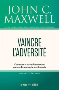 Vaincre l'adversité - Comment se servir de ses erreurs comme d'un tremplin vers le succès