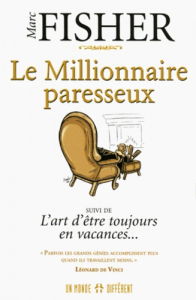 Le millionnaire paresseux - Suivi de L'art d'être toujours en vacances 