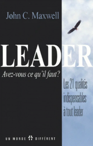 Leader, Avez-Vous Ce Qu'Il Faut ? Les 21 Qualites Indispensables A Tout Leader