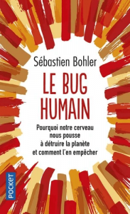  Le bug humain - Pourquoi notre cerveau nous pousse à détruire la planète et comment l'en empêcher