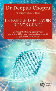 Le fabuleux pouvoir de vos gènes - Comment influer positivement sur votre ADN pour une meilleure santé physique et psychique 