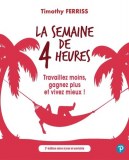 La semaine de 4 heures - Travaillez moins, gagnez plus et vivez mieux ! 