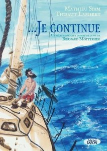 ...Je continue - Un récit librement inspiré de la vie de Bernard Moitessier